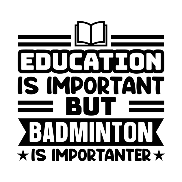 Education is important, but badminton is importanter by colorsplash