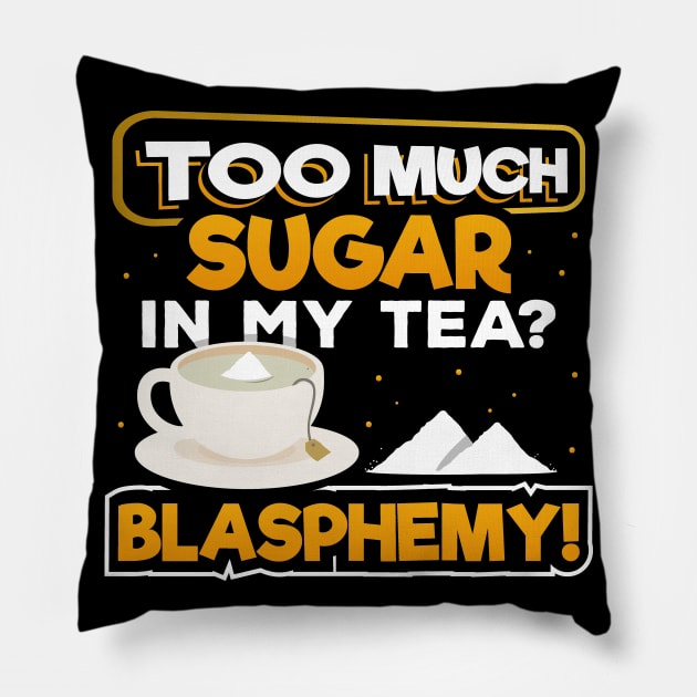 Too Much Sugar In My Tea? Blasphemy! | Sweet Tea Lover Pillow by DancingDolphinCrafts