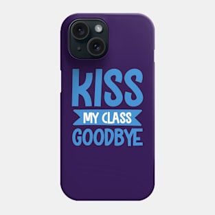 Goodbye Kiss to Class.... Phone Case