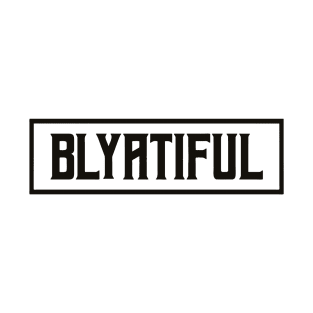 Blyatiful T-Shirt