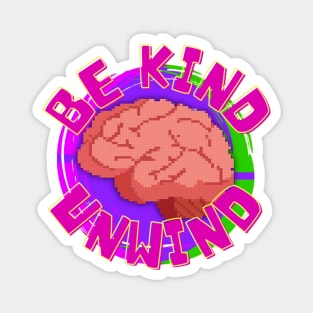 Be Kind, Unwind! Magnet