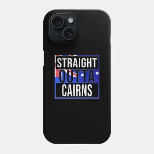 Straight Outta Cairns - Gift for Australian From Cairns in Queensland Australia Phone Case