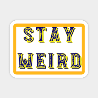 Stay weird Magnet