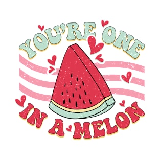 you're one in a melon T-Shirt