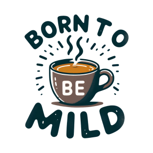 Born to be Mild Tee-Mug Toast T-Shirt