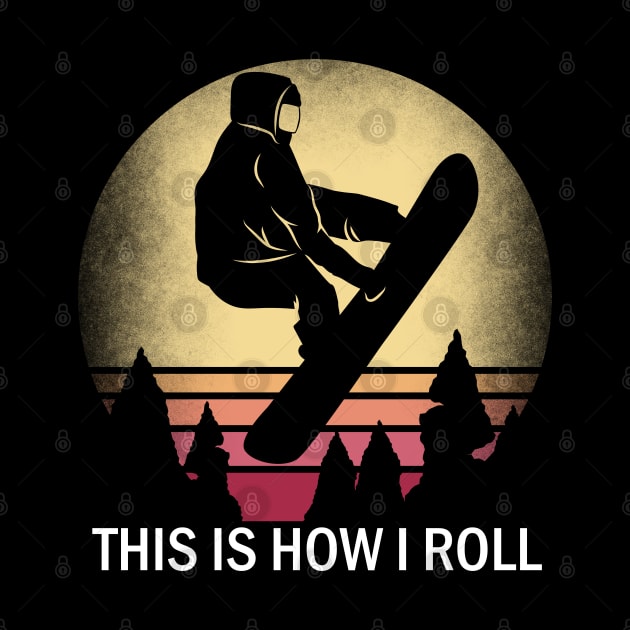 Snowboard This Is How I Roll Snowboarding Silhouette Design by alcoshirts