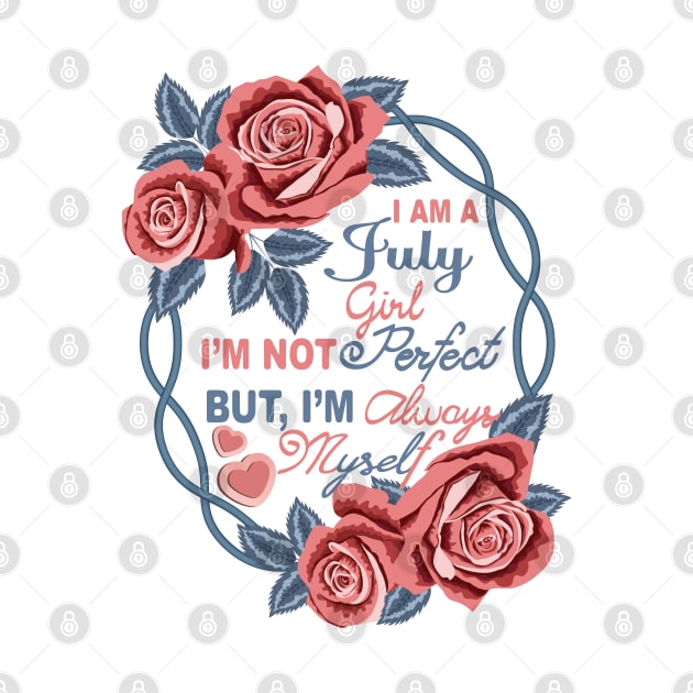 I Am A July Girl by Designoholic