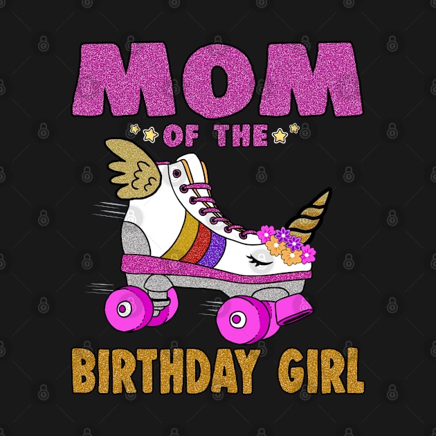 Mom of the Birthday Girl Unicorn Roller Skate Family by Blink_Imprints10