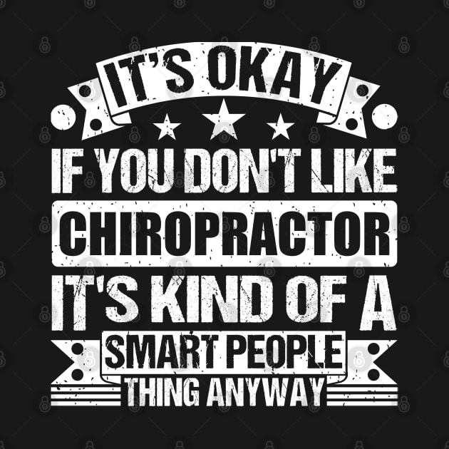 It's Okay If You Don't Like Chiropractor It's Kind Of A Smart People Thing Anyway Chiropractor Lover by Benzii-shop 