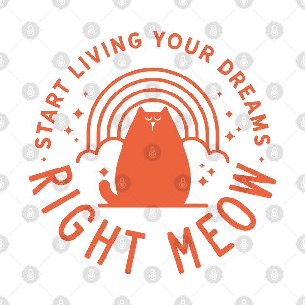 Start Living Your Dreams Right Meow by Gintron