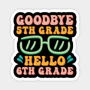 Goodbye 5th Grade Hello 6th Grade Shirt Back To School Students Magnet