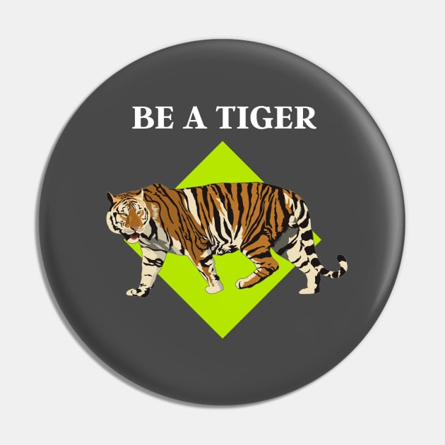 BE A TIGER Pin by Grishman4u