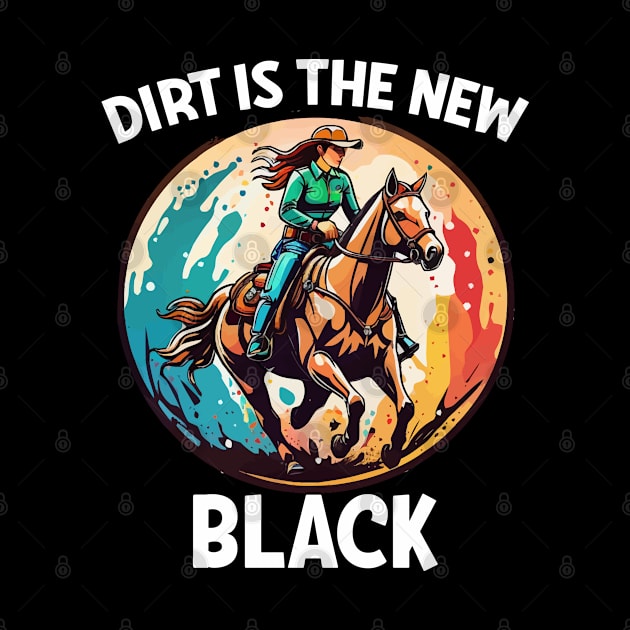 Barrel Racing Dirt Is The New Black by Kudostees