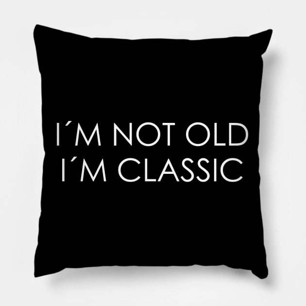 I´M NOT OLD, I´M CLASSIC Pillow by Oyeplot