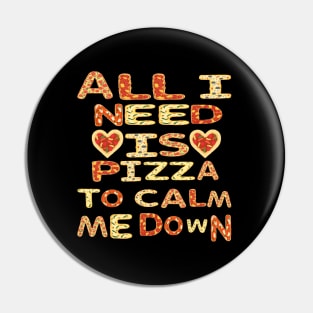 All I need Is Pizza To Calm Me Down Pin