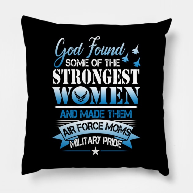 US Air Force Mom T-Shirt Strongest Woman Air Force Moms Military Pride Pillow by Otis Patrick