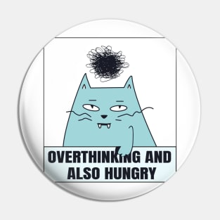 funny cat, Overthinking And Also Hungry Pin