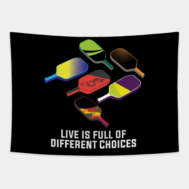 Live is full of Different Choices Funny  Pickleball Player Tapestry by Riffize