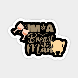 im a breast man thanksgiving design Magnet