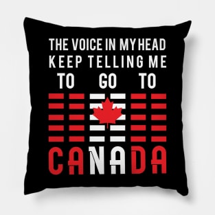 GO TO CANADA T SHIRT TRAVELS MOTIVATIONAL QUOTES Pillow