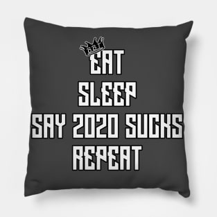 Eat, Sleep, Say 2020 Sucks, Repeat Pillow