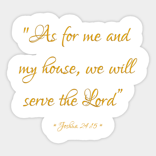 As For Me And My House We Will Serve The Lord Bible Quote Joshua 24:15 - Sayings - Sticker | Teepublic