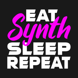 EAT, SYNTH, SLEEP, REPEAT T-Shirt