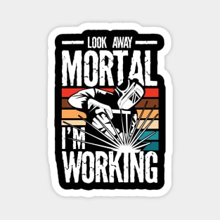 Look Away Mortal I'm Working Welder - Welding Magnet