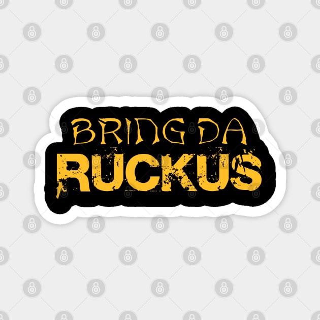 Bring Da Ruckus Magnet by NotoriousMedia