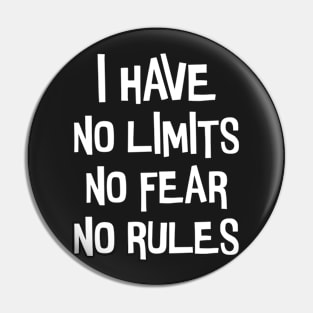 I have no limits, fear and rules. Pin