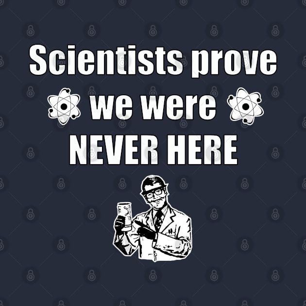 Scientists prove we were never here by Pariah599