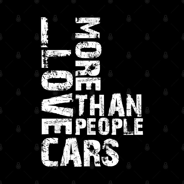 I LOVE CARS MORE THAN PEOPLE by HSDESIGNS