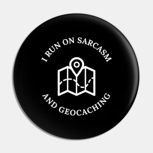 I Run On Sarcasm And Geocaching Pin