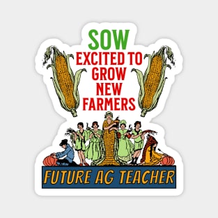 Sow Exited to Grow New Farmers - Future ag Teacher Magnet