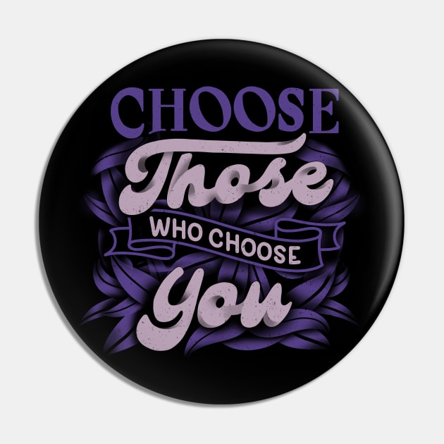 Choose Those Who Choose You by Tobe Fonseca Pin by Tobe_Fonseca