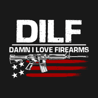 DILF Damn I Love Firearms T-Shirt