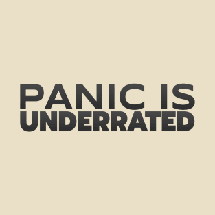 Panic Is Underrated T-Shirt