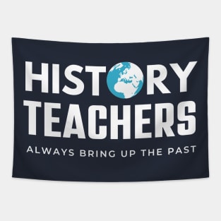 History Teachers Always Bring Up The Past , History Teacher Gift Tapestry