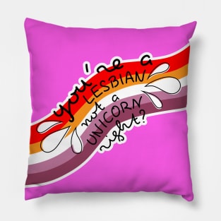 "You're a lesbian not a unicorn right?" Pillow