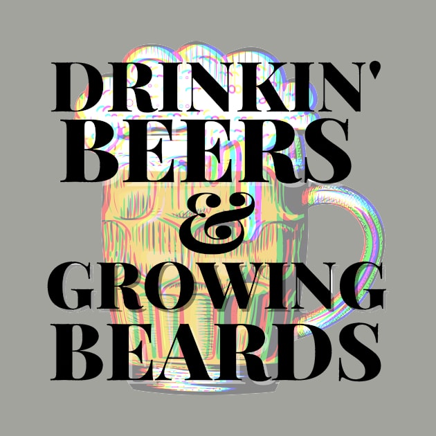 Drinkin Beers and Growing Beards by Little Designer