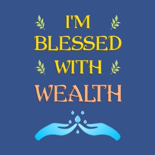 I'm Blessed With Wealth T-Shirt