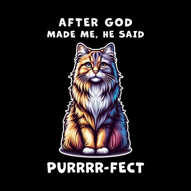 Maine Coon cat funny graphic t-shirt of cat saying "After God made me, he said Purrrr-fect." by Cat In Orbit ®