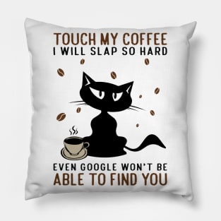 cat and coffee.Touch my coffee i will slap you Pillow