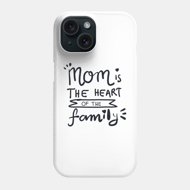 MOM IS THE HEART OF THE FAMILY Phone Case by HAIFAHARIS