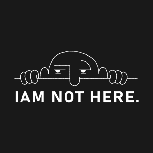 I'm not here. T-Shirt