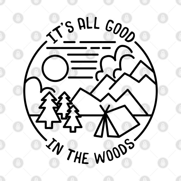 All Good In The Woods Camping by KawaiiAttack