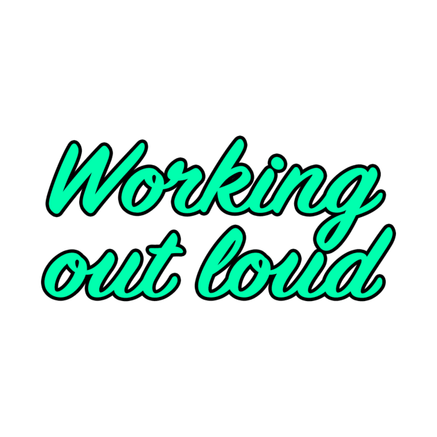 Working out loud by lenn