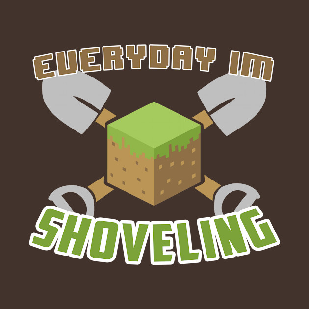 Everyday I'm Shoveling - Minecraft - Phone Case