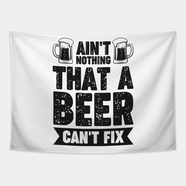 Ain't nothing that a beer can't fix - Funny Hilarious Meme Satire Simple Black and White Beer Lover Gifts Presents Quotes Sayings Tapestry by Arish Van Designs