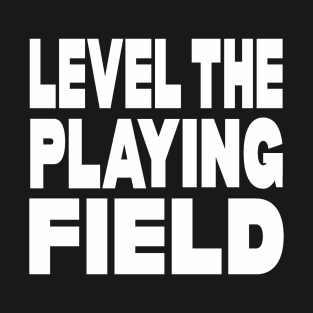 Level the playing field T-Shirt